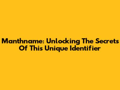 Manthname: Unlocking The Secrets Of This Unique Identifier