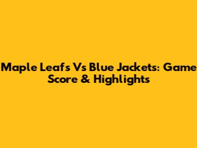 Maple Leafs Vs Blue Jackets: Game Score & Highlights