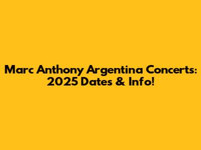 Marc Anthony Argentina Concerts: 2025 Dates & Info!