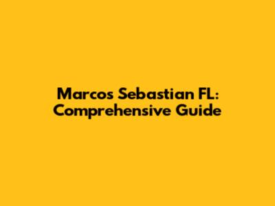 Marcos Sebastian FL: Comprehensive Guide