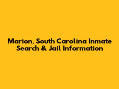 Marion, South Carolina Inmate Search & Jail Information