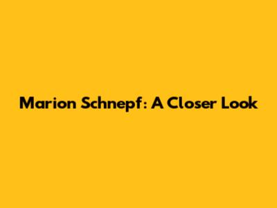 Marion Schnepf: A Closer Look