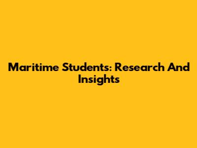 Maritime Students: Research And Insights