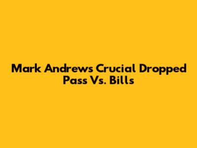 Mark Andrews' Crucial Dropped Pass Vs. Bills
