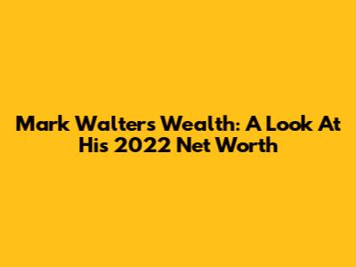 Mark Walter's Wealth: A Look At His 2022 Net Worth