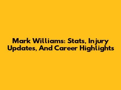 Mark Williams: Stats, Injury Updates, And Career Highlights