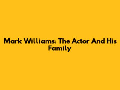 Mark Williams: The Actor And His Family