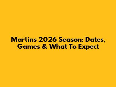Marlins 2026 Season: Dates, Games & What To Expect