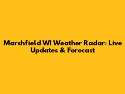 Marshfield WI Weather Radar: Live Updates & Forecast
