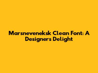 Marsneveneksk Clean Font: A Designer's Delight