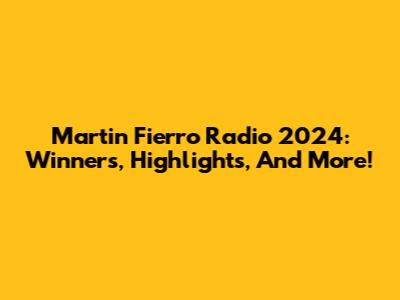 Martin Fierro Radio 2024: Winners, Highlights, And More!