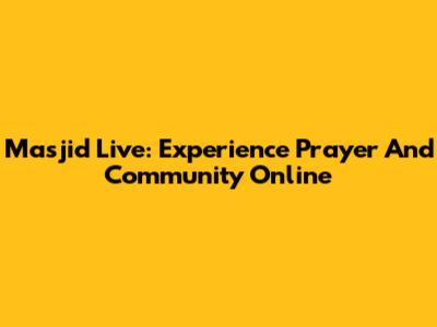 Masjid Live: Experience Prayer And Community Online