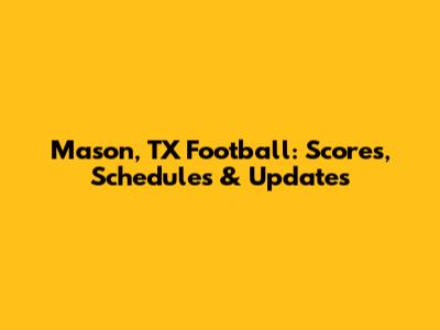 Mason, TX Football: Scores, Schedules & Updates
