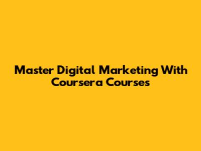 Master Digital Marketing With Coursera Courses