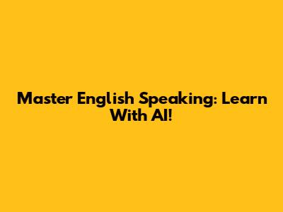 Master English Speaking: Learn With AI!