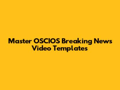 Master OSCIOS Breaking News Video Templates