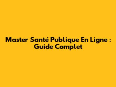Master Santé Publique En Ligne : Guide Complet