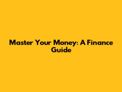 Master Your Money: A Finance Guide