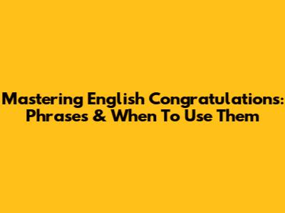 Mastering English Congratulations: Phrases & When To Use Them