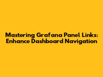 Mastering Grafana Panel Links: Enhance Dashboard Navigation