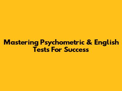 Mastering Psychometric & English Tests For Success