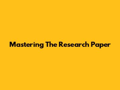 Mastering The Research Paper
