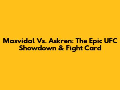 Masvidal Vs. Askren: The Epic UFC Showdown & Fight Card