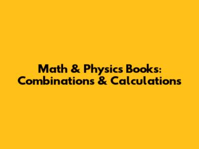 Math & Physics Books: Combinations & Calculations