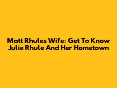 Matt Rhule's Wife: Get To Know Julie Rhule And Her Hometown