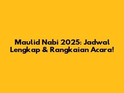 Maulid Nabi 2025: Jadwal Lengkap & Rangkaian Acara!