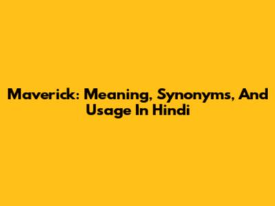 Maverick: Meaning, Synonyms, And Usage In Hindi