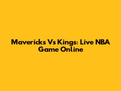 Mavericks Vs Kings: Live NBA Game Online