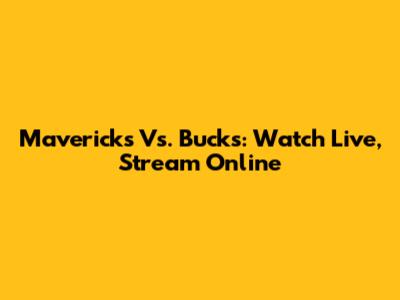 Mavericks Vs. Bucks: Watch Live, Stream Online