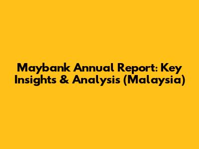 Maybank Annual Report: Key Insights & Analysis (Malaysia)
