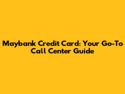 Maybank Credit Card: Your Go-To Call Center Guide