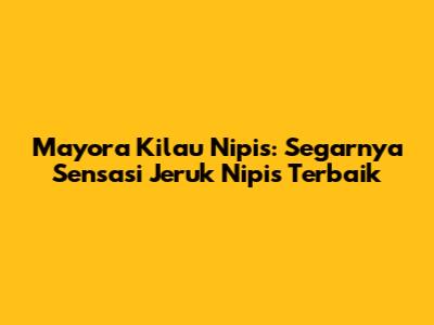 Mayora Kilau Nipis: Segarnya Sensasi Jeruk Nipis Terbaik