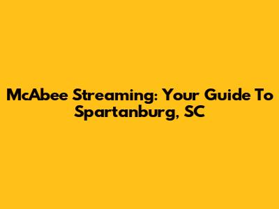 McAbee Streaming: Your Guide To Spartanburg, SC