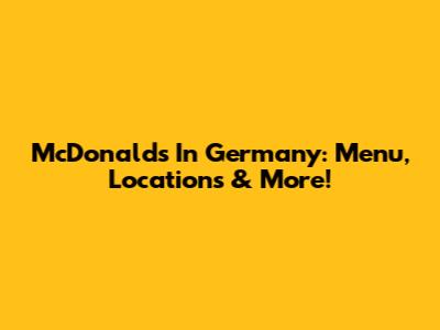 McDonald's In Germany: Menu, Locations & More!