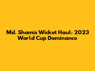 Md. Shami's Wicket Haul: 2023 World Cup Dominance