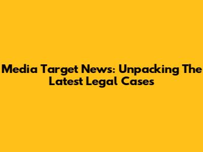 Media Target News: Unpacking The Latest Legal Cases