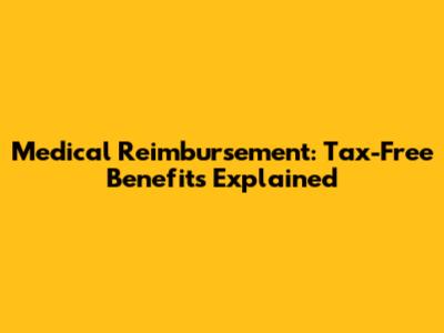 Medical Reimbursement: Tax-Free Benefits Explained