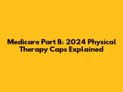 Medicare Part B: 2024 Physical Therapy Caps Explained