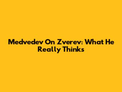 Medvedev On Zverev: What He *Really* Thinks