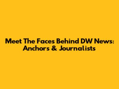 Meet The Faces Behind DW News: Anchors & Journalists