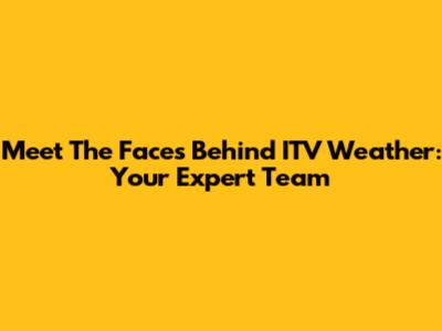 Meet The Faces Behind ITV Weather: Your Expert Team