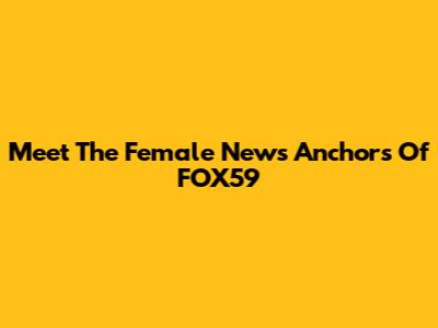 Meet The Female News Anchors Of FOX59