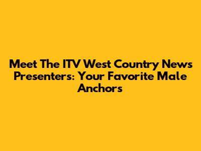 Meet The ITV West Country News Presenters: Your Favorite Male Anchors