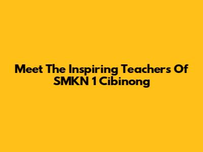 Meet The Inspiring Teachers Of SMKN 1 Cibinong