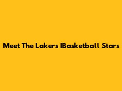 Meet The Lakers' IBasketball Stars