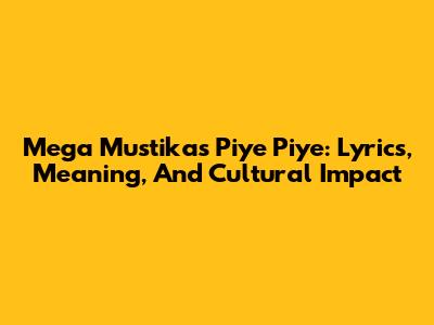 Mega Mustika's 'Piye Piye': Lyrics, Meaning, And Cultural Impact
